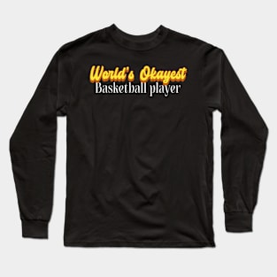 World's Okayest Basketball player! Long Sleeve T-Shirt